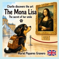 The Mona Lisa. The Secret of her Smile: Collection: Charlie discovers the Art. 5-8 Years (CHARLIE DESCUBRE EL ARTE) B0HBJGBPYP Book Cover