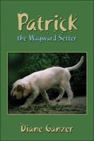 Patrick the Wayward Setter 141375855X Book Cover