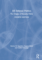 Us Defense Politics: The Origins of Security Policy 0367431904 Book Cover