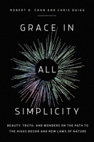 Grace in All Simplicity: Beauty, Truth, and Wonders in the Path to the Higgs Boson and New Laws of Nature 1639364811 Book Cover