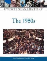 The 1980s (Eyewitness History Series) 0816058091 Book Cover