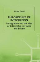 Philosophies of Integration: Immigration and the Idea of Citizenship in France and Britain 0333682785 Book Cover