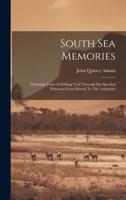 South Sea Memories: Gleanings From A Drifting Trail Through Isle-specked Polynesia From Hawaii To The Antipodes 1020157143 Book Cover