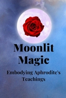 Moonlit Magic: Embodying Aphrodite's Teachings B0CFZGWL74 Book Cover