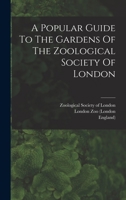 A Popular Guide To The Gardens Of The Zoological Society Of London 1017278903 Book Cover