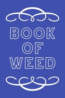 Book of Weed: A Cannabis Logbook for Keeping Track of Different Strains, Their Effects, Symptoms Relieved and Ratings. 1670459926 Book Cover