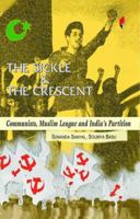 The Sickle & the Crescent: Communists, Muslim League and India's Partition 8190884166 Book Cover