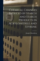 Chemical Changes Induced by Starch and Starch Products in Acrylonitrile and Styrene 1015190235 Book Cover