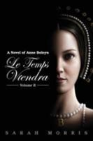 Le Temps Viendra: A Novel of Anne Boleyn, Volume II 0987384198 Book Cover