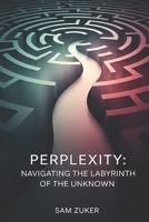 PERPLEXITY: Navigating Uncertainty in the Age of Artificial Intelligence B0FFTPCFT2 Book Cover