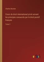 Cours de droit international privé suivant les principes consacrés par le droit positif français: Tome 2 3385015405 Book Cover