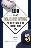 100 Things Padres Fans Should Know & Do Before They Die (100 Things...Fans Should Know) 1629372005 Book Cover