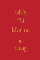 While My Marine Is Away 1090127839 Book Cover