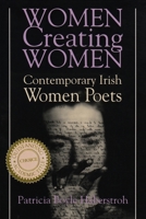 Women Creating Women: Contemporary Irish Women Poets (Irish Studies) 0815603576 Book Cover