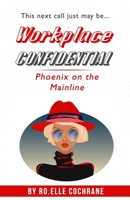 Workplace Confidential: Phoenix on the Mainline 0578840677 Book Cover