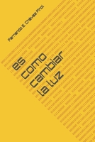 es como cambiar la luz (Spanish Edition) B0H295CPJP Book Cover