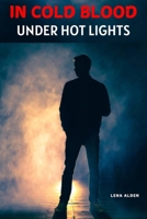 IN COLD BLOOD, UNDER HOT LIGHTS B0DPSDPBKG Book Cover
