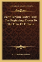 Early Persian Poetry: From the Beginnings Down to the Time of Firdausi 9354041663 Book Cover