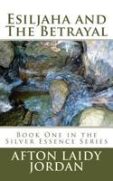 Esiljaha and The Betrayal: Book One in the Silver Essence Series 1533602085 Book Cover