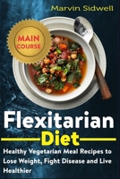Flexitarian Diet: Healthy Vegetarian Meal Recipes to Lose Weight, Fight Disease and Live Healthier null Book Cover