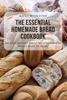 The Essential Homemade Bread Cookbook 1804653136 Book Cover