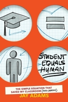 Student Equals Human : The Simple Equation That Saved My Classroom (and Career) 1951600347 Book Cover