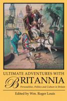 Ultimate Adventures with Britannia: Personalities, Politics and Culture in Britain 1848851537 Book Cover