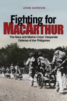 Fighting for MacArthur: The Navy and Marine Corps' Desperate Defense of the Philippines 1682471861 Book Cover