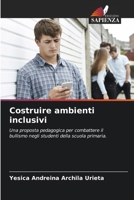 Costruire ambienti inclusivi: Una proposta pedagogica per combattere il bullismo negli studenti della scuola primaria. (Italian Edition) 6206952886 Book Cover