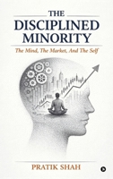 The Disciplined Minority: The Mind, The Market, And The Self B0GN3LH2VW Book Cover