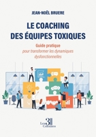 Le coaching des équipes toxiques: Guide pratique pour transformer les dynamiques dysfonctionnelles B0G6C3ZB9W Book Cover