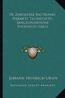 De Zoroastre Bactriano, Hermete Trismegisto, Sanchoniathone Phoenicio (1661) 1165926431 Book Cover
