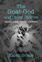The Goat-God and Other Stories: Cautionary Tales For Peculiar People 1958877239 Book Cover