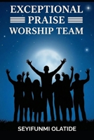 Exceptional Praise Worship Team B0GJRVVWL4 Book Cover