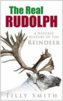 The Real Rudolph: A Natural History of the Reindeer 0750942835 Book Cover