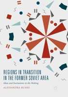 Regions in Transition in the Former Soviet Area: Ideas and Institutions in the Making 3319606239 Book Cover