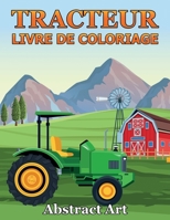 Livre de Coloriage Tracteur: Machines Agricoles livre de coloriage anti stress pour les enfants de 2 à 8 Ans B08B388CGH Book Cover