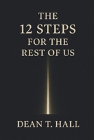 The 12 Steps for the Rest of Us: Honesty, Responsibility, and a Practical Path to Living in Alignment B0GS5KXJR8 Book Cover