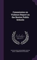 Commission on violence report on the Boston public schools 1378898214 Book Cover