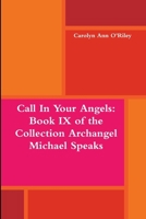Call In Your Angels: Book IX of the Collection Archangel Michael Speaks 1312372591 Book Cover