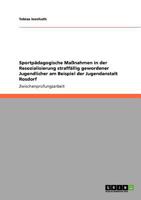 Sportpadagogische Manahmen in Der Resozialisierung Straffallig Gewordener Jugendlicher Am Beispiel Der Jugendanstalt Rosdorf 3640645251 Book Cover