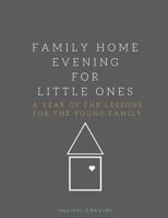 Family Home Evening for Little Ones: A Year of FHE Lessons for the Young Family 1975898729 Book Cover