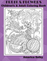 Fruit and Flowers Children's and Adult Coloring Book: Fruit and Flowers Children's and Adult Coloring Book 1545171947 Book Cover