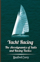 Yacht racing: The aerodynamics of sails and racing tactics 1447411315 Book Cover