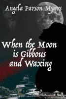 When the Moon is Gibbous and Waxing 1718734697 Book Cover