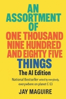 AN ASSORTMENT OF ONE THOUSAND NINE HUNDRED AND EIGHTY FIVE THINGS - THE AI EDITION B0F98V82N8 Book Cover