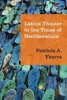 Latinx Theater in the Times of Neoliberalism 0810136457 Book Cover