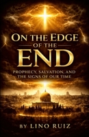 On the Edge of the End: Prophecy, Salvation, and the Signs of Our Time 1105375439 Book Cover