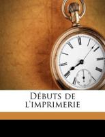 Débuts de l'imprimerie 1175805521 Book Cover