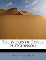 The Works of Roger Hutchinson 052669002X Book Cover